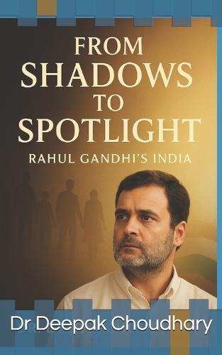 From Shadows to Spotlight: Rahul Gandhi's India