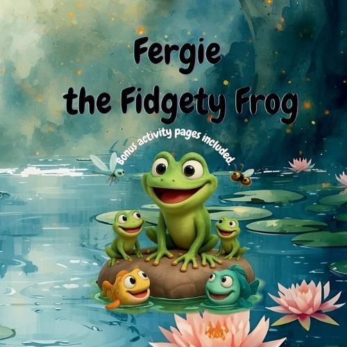 Fergie the Fidgety Frog: He could never sit still