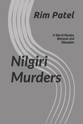 Nilgiri Murders: A Tale of Murder, Betrayal, and Obsession