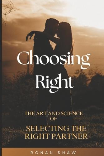 Choosing Right: The Art & Science of Selecting a Life Partner