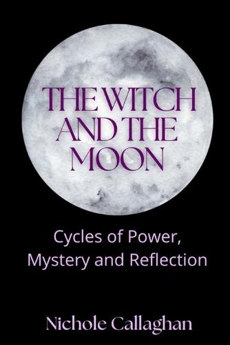 The Witch and the Moon: Cycles of Power, Mystery and Reflection