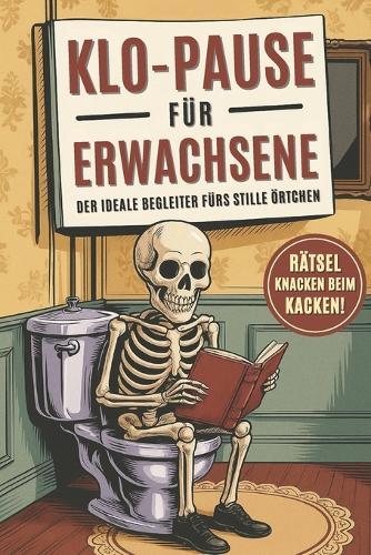 Klo-Pause für Erwachsene - Der ideale Begleiter fürs stille Örtchen: Rätsel knacken beim Kacken Lustiges Geschenk für Männer & Frauen.