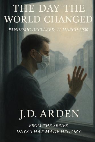 The Day the World Changed: Pandemic Declared, 11 March 2020