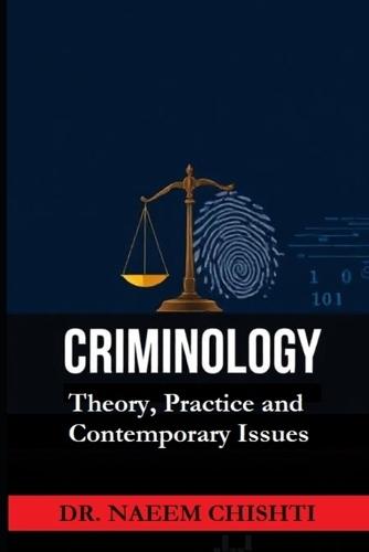 Criminology: Theory, Practice, and Contemporary Issues