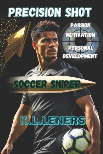 Soccer Sniper: The Silent Strength on the Pitch Professional Mental Training for Youth