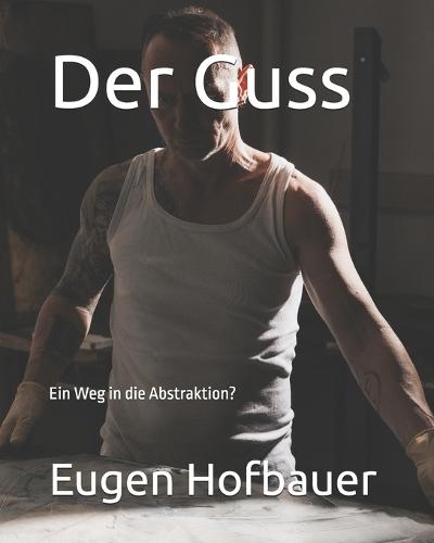 Der Guss: Ein Weg in die Abstraktion?