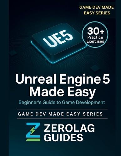 Unreal Engine 5 Made Easy: Beginner's Guide to Game Development