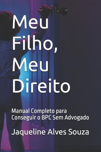 Meu Filho, Meu Direito: Manual Completo para Conseguir o BPC Sem Advogado