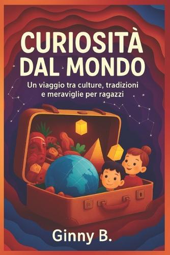 Curiosità dal mondo: Un viaggio tra culture, tradizioni e meraviglie per ragazzi