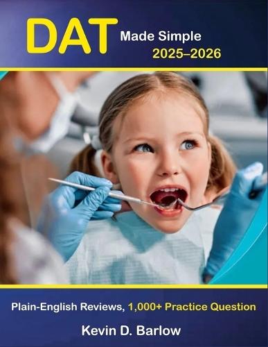 DAT Made Simple 2025-2026: Plain-English DAT Prep with 1,000+ Practice Questions, Detailed Reviews & Proven Strategies for Biology, General Chemistry, Organic Chemistry, Reading, Math & PAT
