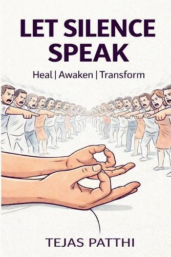 Let Silence Speak: Discover the Power of Inner Stillness to Heal, Awaken, and Transform Your Life from Within
