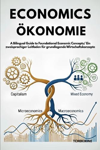 Economics/ Ökonomie: A Bilingual Guide to Foundational Economic Concepts/ Ein zweisprachiger Leitfaden für grundlegende Wirtschaftskonzepte