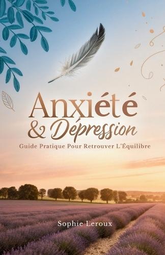 Anxiété & Dépression: Guide pratique pour retrouver l'équilibre