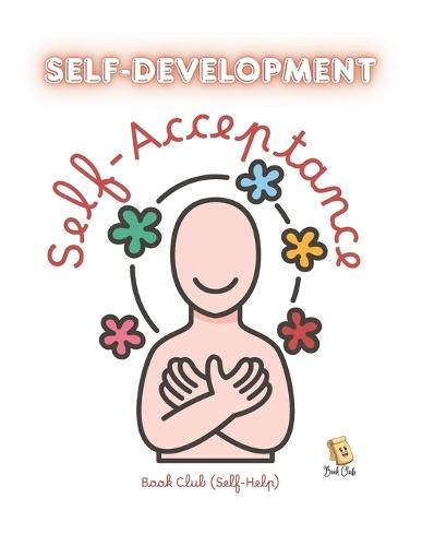 Self-Development: Self-Acceptance: Cultivate Inner Strength, Mindful Self-Love, Emotional Balance, and Lifelong Well-Being for Kids