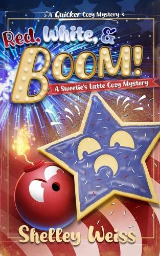 Red, White, and Boom!: A Sweetie's Latte Cozy Mystery