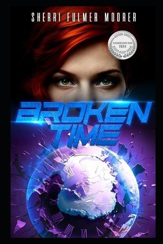 Broken Time: A Female Driven Time Travel Apocalyptic Thriller