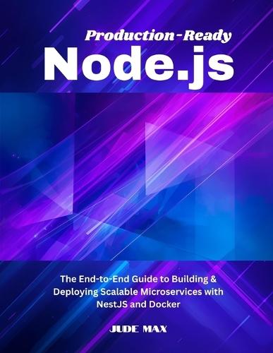 Production-Ready Node.js: The End-to-End Guide to Building & Deploying Scalable Microservices with NestJS and Docker