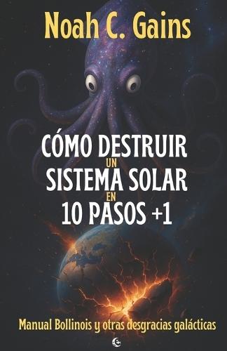 Cómo destruir un sistema solar en 10 pasos +1: Manual Bollinois y otras desgracias galácticas