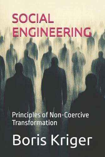 Social Engineering: Principles of Non-Coercive Transformation