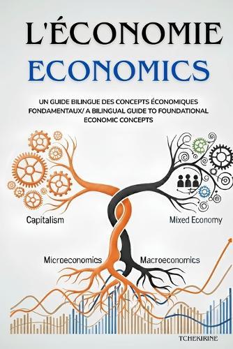 L'Economie Economics: Un Guide Bilingue des Concepts Économiques Fondamentaux/ A Bilingual Guide to Foundational Economic Concepts