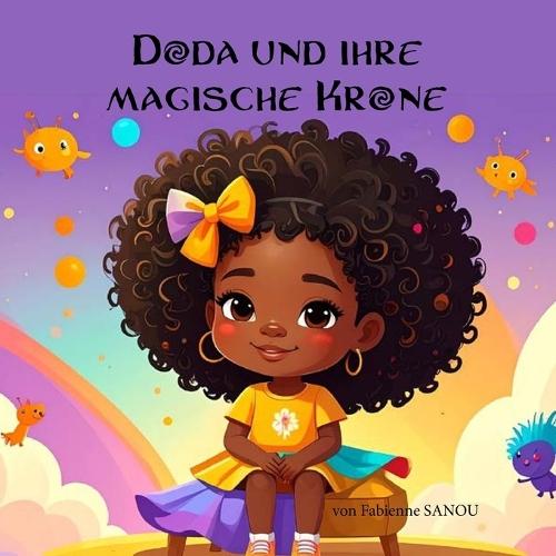 Doda und ihre magische Krone: Ein Buch zum Träumen, zum Lieben der eigenen Haare, zum Sich-einzigartig-Fühlen