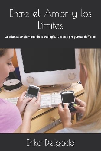 Entre el Amor y los Límites: La crianza en tiempos de tecnología, juicios y preguntas defíciles.