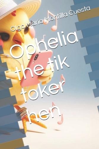 Ophelia the tik toker hen