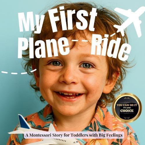 My First Plane Ride (the Montessori style): A gentle guide about airports, waiting, and the wonder of flying