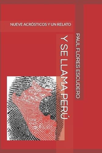 Y Se Llama Perú: Nueve Acrósticos Y Un Relato