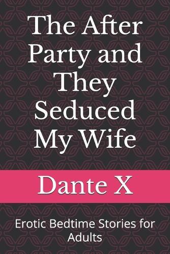 The After Party and They Seduced My Wife: Erotic Bedtime Stories for Adults