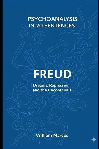 Freud in 20 Key Phrases: Dreams, Repression and the Unconscious