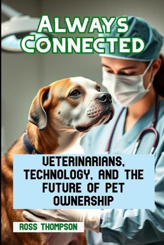 Always Connected: Veterinarians, technology, and the future of pet ownership