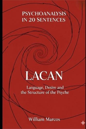 Lacan in 20 Key Phrases: Language, Desire and the Structure of the Psyche