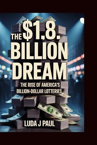 The $1.8 Billion Dream: The Rise of America's Billion-Dollar Lotteries