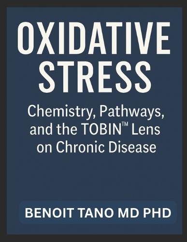 Oxidative Stress: Chemistry, Pathways, and the TOBIN(TM) Lens on Chronic Disease
