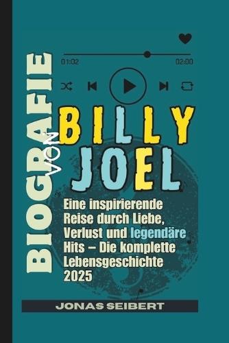 Biografie Von Billy Joel: Eine inspirierende Reise durch Liebe, Verlust und legendäre Hits - Die komplette Lebensgeschichte 2025
