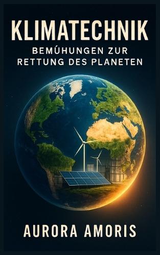 Klimatechnik: Bemühungen zur Rettung des Planeten