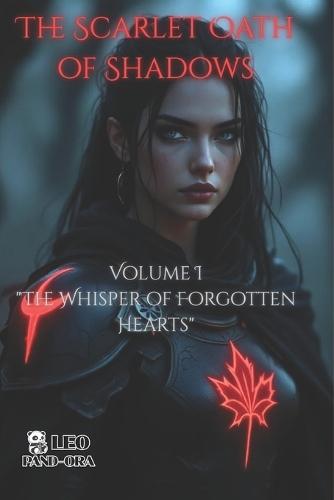 The Scarlet Oath of Shadows: Volume I - The Whisper of Forgotten Hearts
