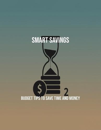 Smart Savings: Budget Tips To Save Time And Money