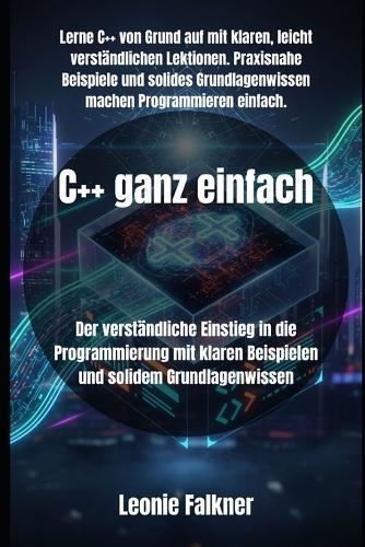 C++ ganz einfach: Der verständliche Einstieg in die Programmierung mit klaren Beispielen und solidem Grundlagenwissen