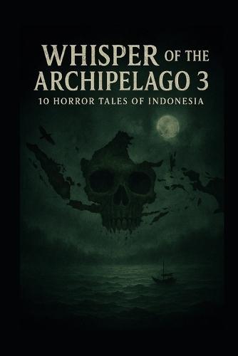 Whisper of the Archipelago 3: 10 horror tales of Indonesia