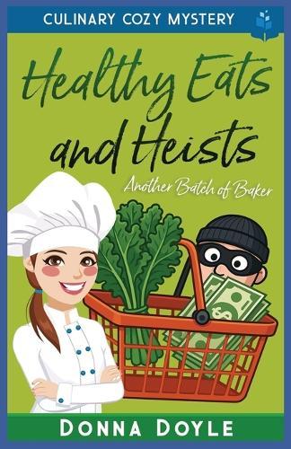 Healthy Eats and Heists: Culinary Cozy Mystery