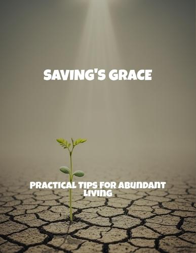 Saving'S Grace: Practical Tips For Abundant Living