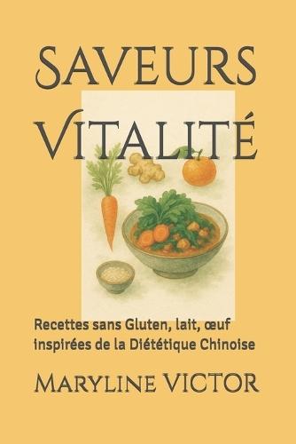 Saveurs Vitalité: Recettes sans Gluten, lait, oeuf inspirées de la Diététique Chinoise