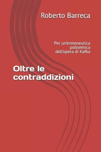 Oltre le contraddizioni: Per un'ermeneutica polisemica dell'opera di Kafka