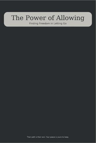 The Power of Allowing: Finding Freedom in Letting Go