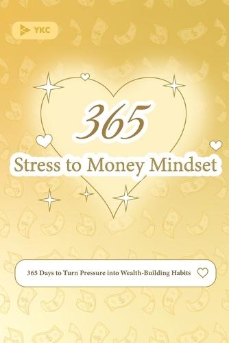 Stress to Money Mindset: 365 Days to Turn Pressure into Wealth-Building Habits