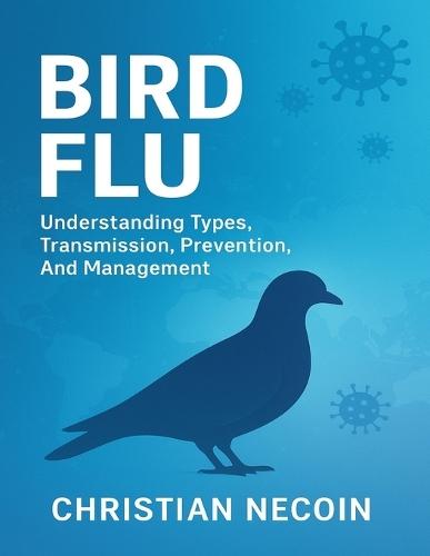 Bird Flu: Understanding Types, Transmission, Prevention, And Management.