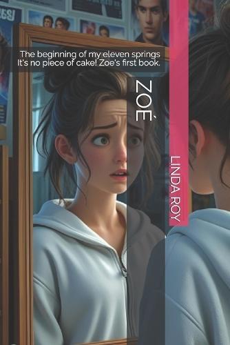 Zoé: The beginning of my eleven springs It's no piece of cake! Zoe's first book.