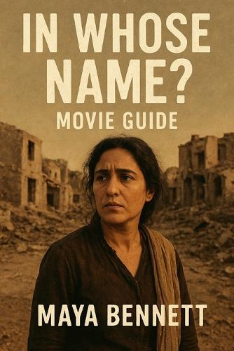 In Whose Name Movie Guide: A Journey Into the Voices and Questions That Define Us